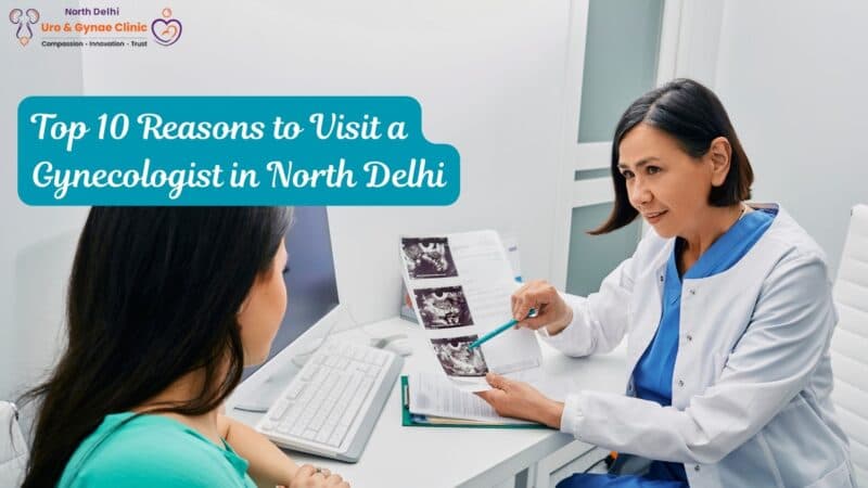 Top 10 Reasons to Visit a Gynecologist in North Delhi